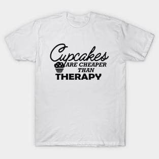 Cupcake - Cupcakes are cheaper than therapy T-Shirt
